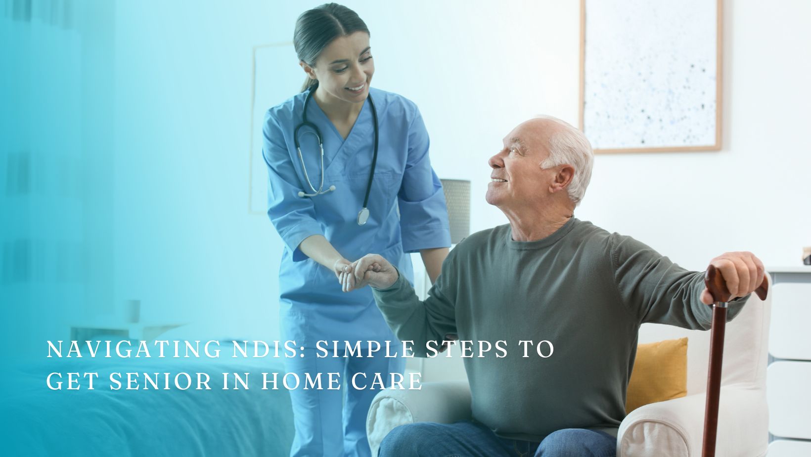 Navigating NDIS: Simple Steps to Get Senior In Home Care