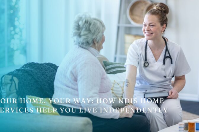 Your Home, Your Way: How NDIS Home Services Help You Live Independently
