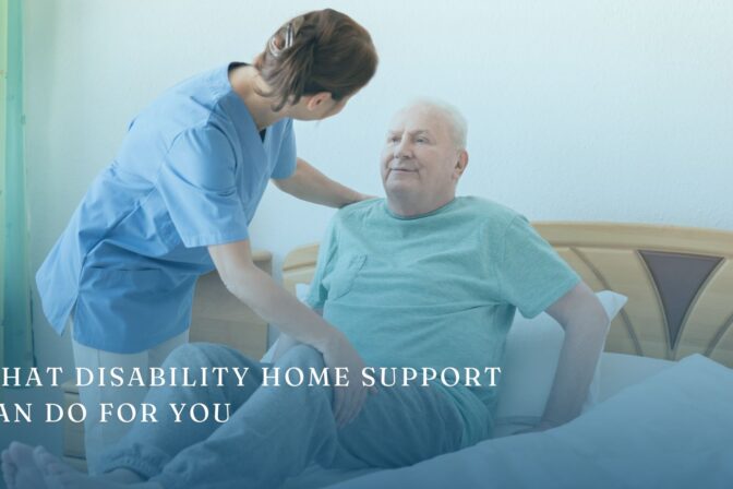 A Helping Hand for Daily Life: What Disability Home Support Can Do for You