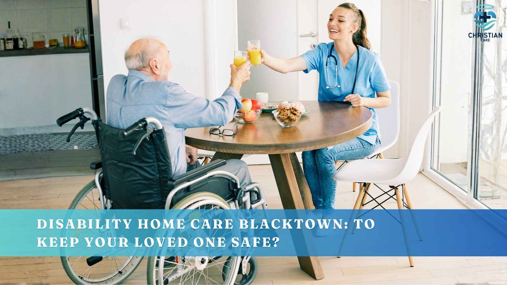 Disability Home Care Penrith: To Keep Your Loved One Safe?