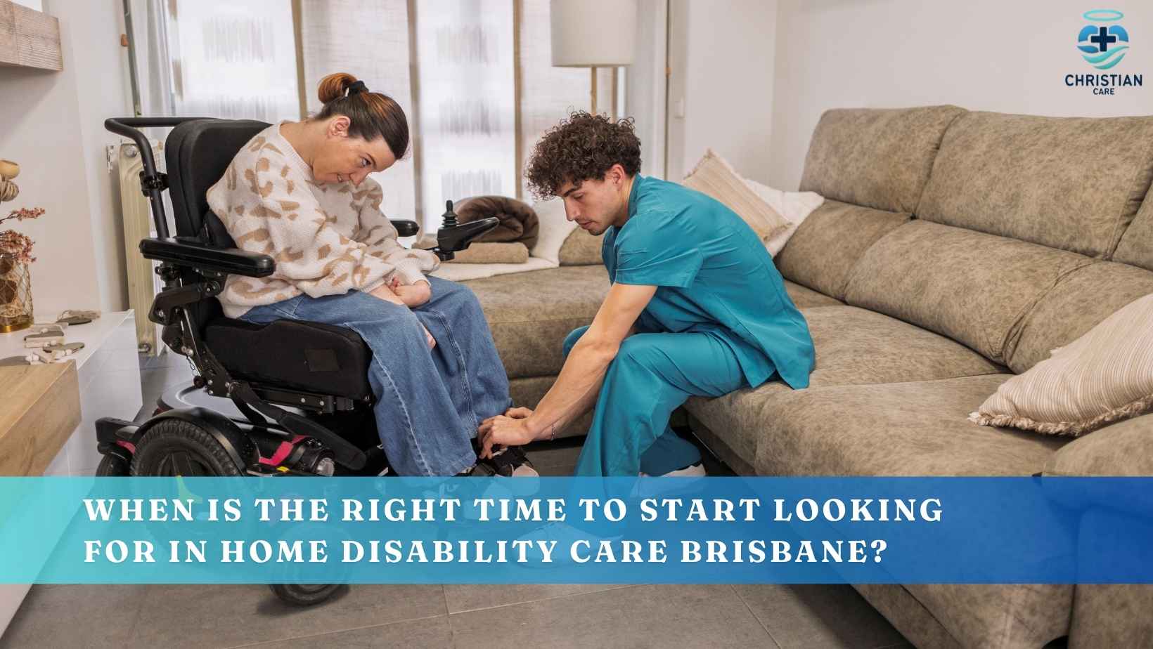 When Is the Right Time to Start Looking for In Home Disability Care Brisbane?